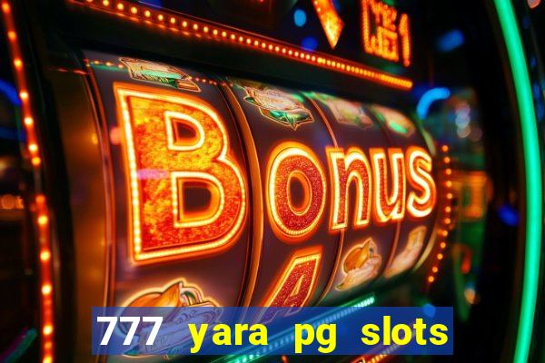 777 yara pg slots paga mesmo